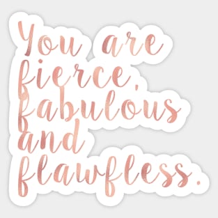 You are fierce, fabulous and flawless - rose gold Sticker